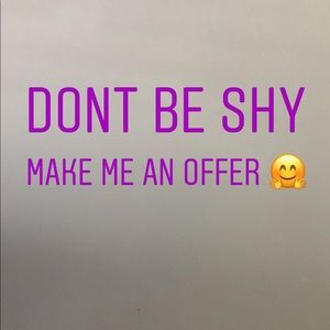Don’t be shy! Make me an offer!